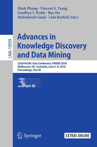 Advances in Knowledge Discovery and Data Mining 22nd Pacific-Asia Conference, PAKDD 2018, Melbourne, VIC, Australia, June 3-6, 2018, Proceedings, Part III