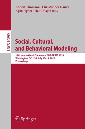 Social, Cultural, and Behavioral Modeling 11th International Conference, SBP-BRiMS 2018, Washington, DC, USA, July 10-13, 2018, Proceedings