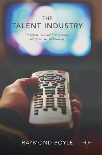 The Talent Industry Television, Cultural Intermediaries and New Digital Pathways