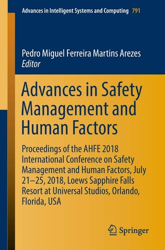 Advances in Safety Management and Human Factors Proceedings of the AHFE 2018 International Conference on Safety Management and Human Factors, July 21-25, 2018, Loews Sapphire Falls Resort at Universal Studios, Orlando, Florida, USA