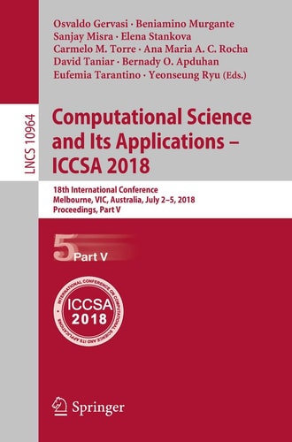 Computational Science and Its Applications – ICCSA 2018 18th International Conference, Melbourne, VIC, Australia, July 2-5, 2018, Proceedings, Part V