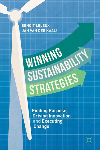Winning Sustainability Strategies Finding Purpose, Driving Innovation and Executing Change