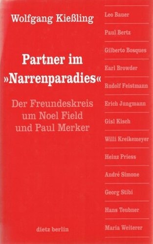 Partner im "Narrenparadies": Der Freundeskreis um Noel Field und Paul Merker (German Edition)