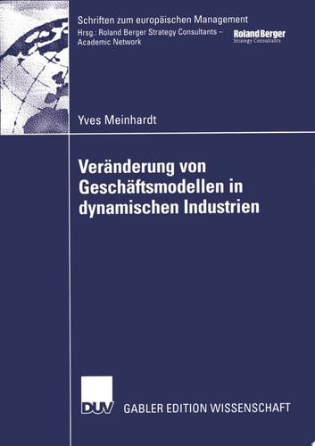 Veränderung von Geschäftsmodellen in dynamischen Industrien Fallstudien aus der Biotech-/Pharmaindustrie und bei Business-to-Consumer-Portalen