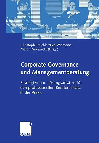 Corporate Governance und Managementberatung Strategien und Lösungsansätze für den professionellen Beratereinsatz in der Praxis