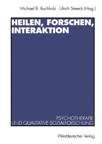 Heilen, Forschen, Interaktion Psychotherapie und qualitative Sozialforschung