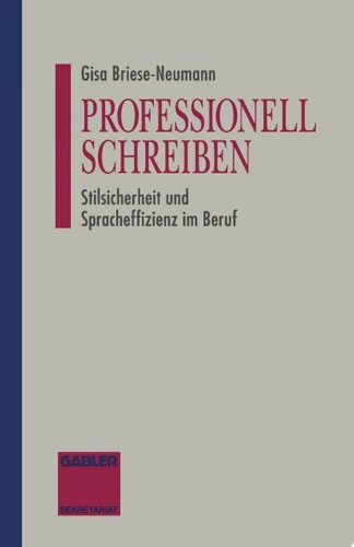 Professionell Schreiben Stilsicherheit und Spracheffizienz im Beruf