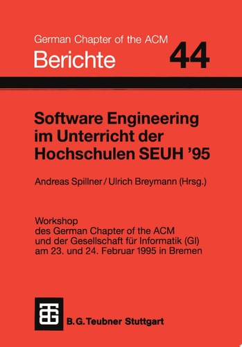 Software Engineering im Unterricht der Hochschulen SEUH ’95 Workshop des German Chapter of the ACM und der Gesellschaft für Informatik (GI) am 23. und 24. Februar 1995 in Bremen