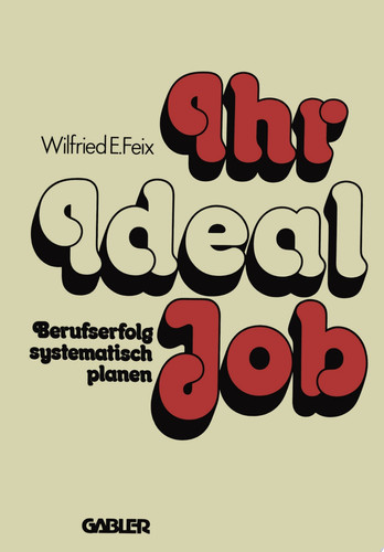 Ihr Ideal-Job Berufserfolg systematisch planen