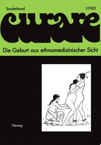 Die Geburt aus ethnomedizinischer Sicht Beiträge und Nachträge zur IV. Internationalen Fachtagung der Arbeitsgemeinschaft Ethnomedizin über traditionelle Geburtshilfe und Gynäkologie in Göttingen 8.–10.12.1978