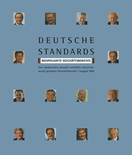 Deutsche Standards - Beispielhafte Geschäftsberichte Eine Auswahl vorbildlich und professionell gestalteter Geschäftsberichte, die in exemplarischer Weise den hohen Standard deutscher Finanzkommunikation dokumentieren