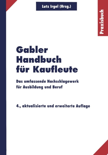 Gabler Handbuch für Kaufleute Das umfassende Nachschlagewerk für Ausbildung und Beruf