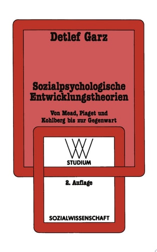 Sozialpsychologische Entwicklungstheorien Von Mead, Piaget und Kohlberg bis zur Gegenwart