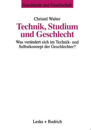 Technik, Studium und Geschlecht Was verändert sich im Technik- und Selbstkonzept der Geschlechter?