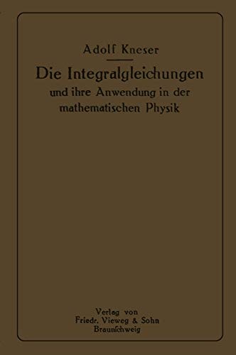 Die Integralgleichungen und ihre Anwendungen in der Mathematischen Physik: Vorlesungen an der Universität zu Breslau (German Edition)