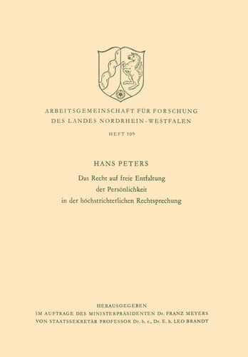 Das Recht auf freie Entfaltung der Persönlichkeit in der höchstrichterlichen Rechtsprechung (Arbeitsgemeinschaft für Forschung des Landes Nordrhein-Westfalen, 109) (German Edition)