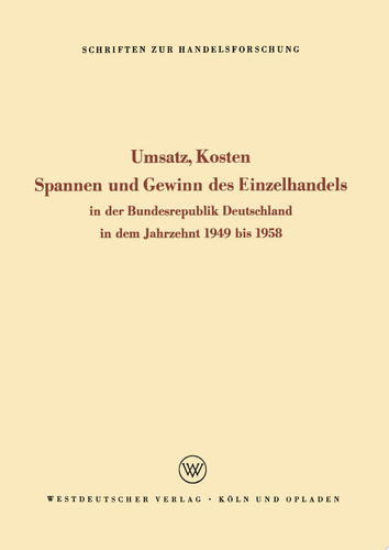 Umsatz, Kosten, Spannen und Gewinn des Einzelhandels In der Bundesrepublik Deutschland in dem Jahrzehnt 1949 bis 1958