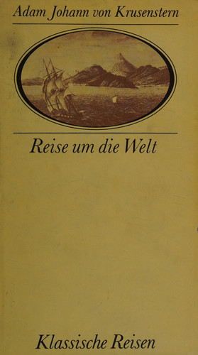 Reise um die Welt Erlebnisse und Bordbuchnotizen des Kommandanten der Expeditionsschiffe "Nadeshda" und "Newa" bei der ersten Weltumseglung unter russischer Flagge in den Jahren 1803 bis 1806