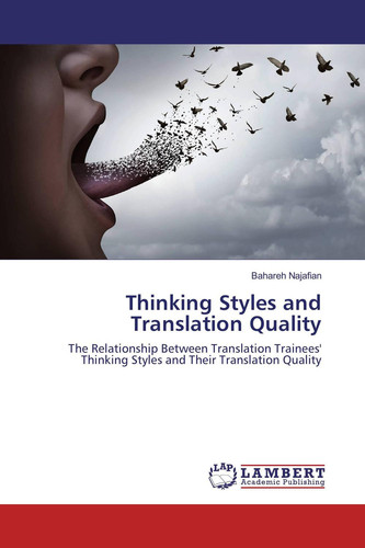 Thinking Styles and Translation Quality The Relationship Between Translation Trainees' Thinking Styles and Their Translation Quality