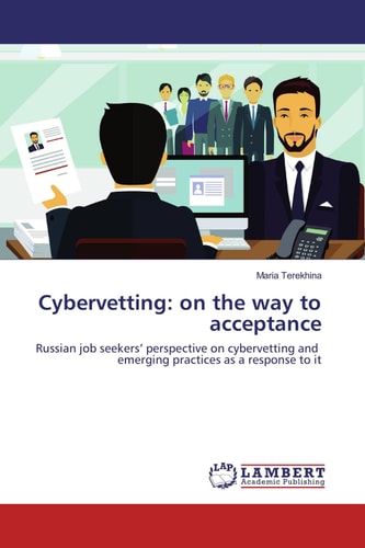 Cybervetting: on the Way to Acceptance Russian Job Seekers¿ Perspective on Cybervetting and Emerging Practices as a Response to it