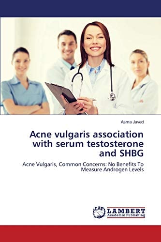 Acne Vulgaris Association with Serum Testosterone and SHBG Acne Vulgaris, Common Concerns: No Benefits To Measure Androgen Levels
