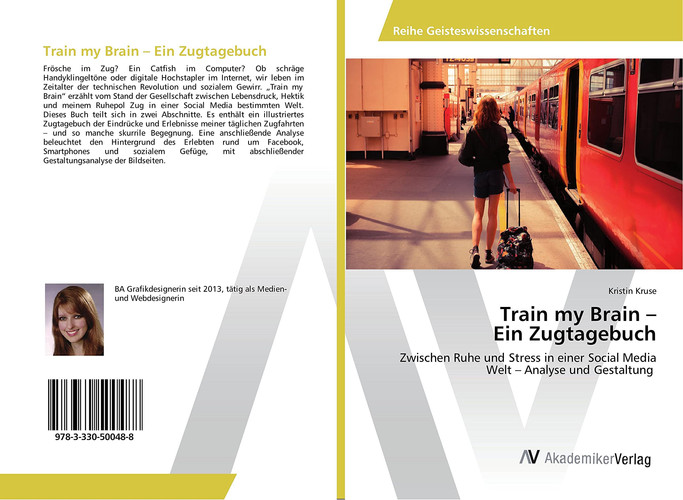 Train my Brain ¿ Ein Zugtagebuch Zwischen Ruhe und Stress in einer Social Media Welt ¿ Analyse und Gestaltung