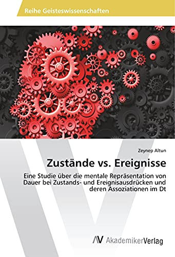 Zustände vs. Ereignisse Eine Studie über die mentale Repräsentation von Dauer bei Zustands- und Ereignisausdrücken und deren Assoziationen im Dt