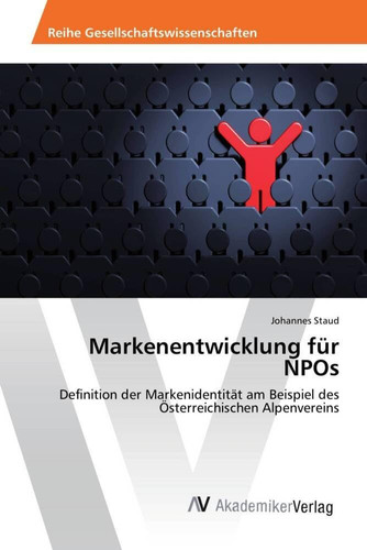 Markenentwicklung für NPOs Definition der Markenidentität am Beispiel des Österreichischen Alpenvereins