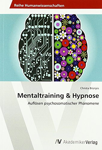 Mentaltraining & Hypnose Auflösen psychosomatischer Phänomene