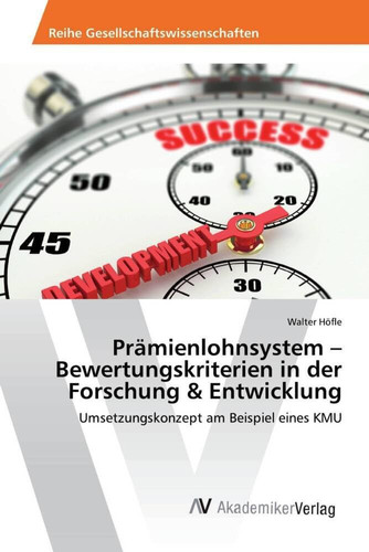 Prämienlohnsystem ¿ Bewertungskriterien in der Forschung & Entwicklung Umsetzungskonzept am Beispiel eines KMU