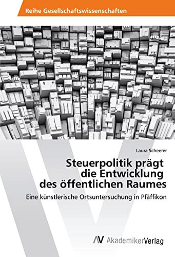Steuerpolitik prägt die Entwicklung des öffentlichen Raumes Eine künstlerische Ortsuntersuchung in Pfäffikon
