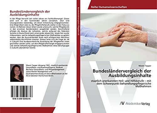 Bundesländervergleich der Ausbildungsinhalte staatlich anerkannten Heil- und Hilfsberufe ¿ mit dem Schwerpunkt behandlungspflegerische Maßnahmen