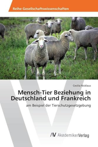 Mensch-Tier Beziehung in Deutschland und Frankreich am Beispiel der Tierschutzgesetzgebung