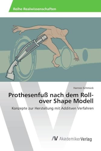 Prothesenfuß nach dem Roll-over Shape Modell Konzepte zur Herstellung mit Additven Verfahren