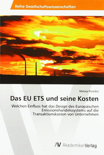 Das EU ETS und seine Kosten Welchen Einfluss hat das Design des Europäischen Emissionshandelssystems auf die Transaktionskosten von Unternehmen