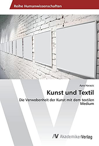 Kunst und Textil Die Verwobenheit der Kunst mit dem textilen Medium