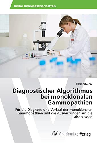Diagnostischer Algorithmus bei monoklonalen Gammopathien Für die Diagnose und Verlauf der monoklonalen Gammopathien und die Auswirkungen auf die Laborkosten