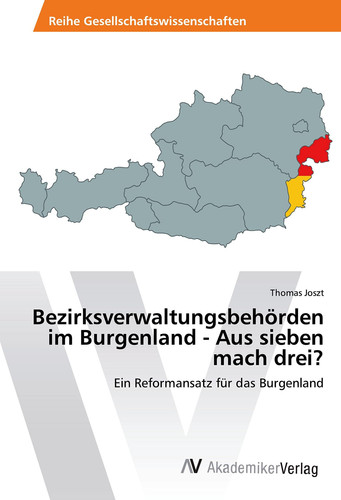Bezirksverwaltungsbehörden im Burgenland - Aus sieben mach drei? Ein Reformansatz für das Burgenland