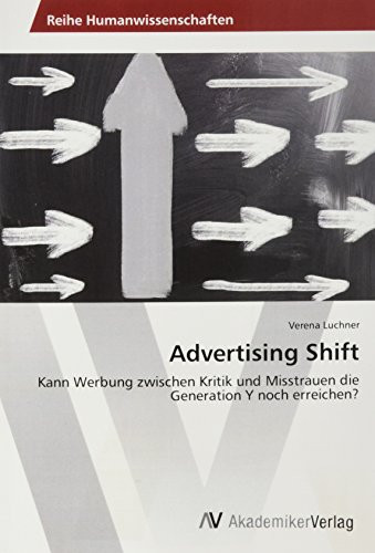 Advertising Shift Kann Werbung zwischen Kritik und Misstrauen die Generation Y noch erreichen?