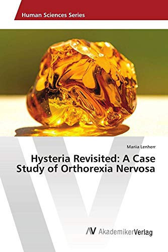 Hysteria Revisited: A Case Study of Orthorexia Nervosa