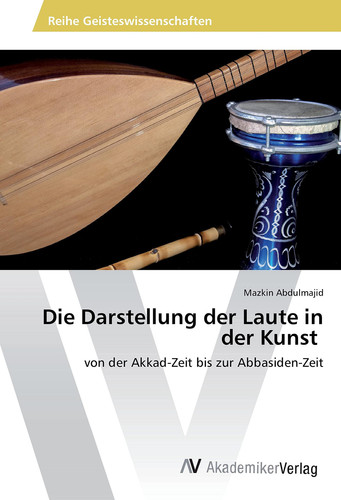 Die Darstellung der Laute in der Kunst von der Akkad-Zeit bis zur Abbasiden-Zeit