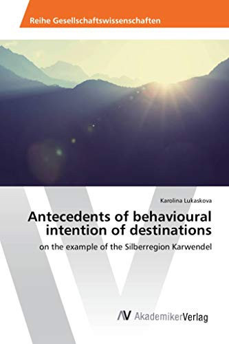 Antecedents of Behavioural Intention of Destinations On the Example of the Silberregion Karwendel