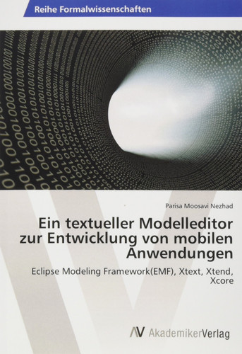 Ein textueller Modelleditor zur Entwicklung von mobilen Anwendungen Eclipse Modeling Framework(EMF), Xtext, Xtend, Xcore