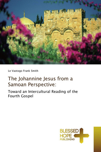 The Johannine Jesus from a Samoan Perspective Toward an Intercultural Reading of the Fourth Gospel