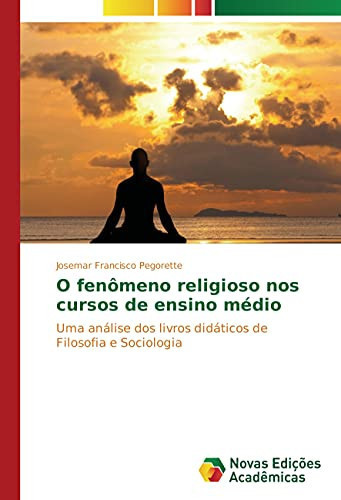 O fenômeno religioso nos cursos de ensino médio Uma análise dos livros didáticos de Filosofia e Sociologia