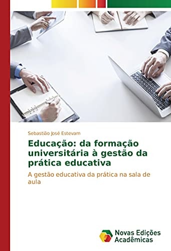 Educação: da formação universitária à gestão da prática educativa A gestão educativa da prática na sala de aula