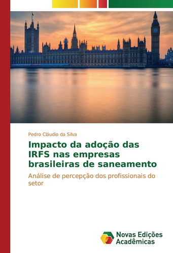 Impacto da adoção das IRFS nas empresas brasileiras de saneamento Análise de percepção dos profissionais do setor