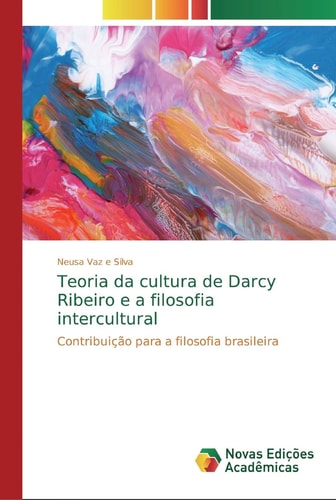 Teoria da cultura de Darcy Ribeiro e a filosofia intercultural Contribuição para a filosofia brasileira