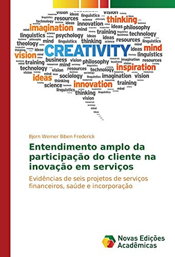 Entendimento amplo da participação do cliente na inovação em serviços Evidências de seis projetos de serviços financeiros, saúde e incorporação