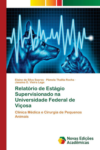 Relatório de Estágio Supervisionado na Universidade Federal de Viçosa Clínica Médica e Cirurgia de Pequenos Animais